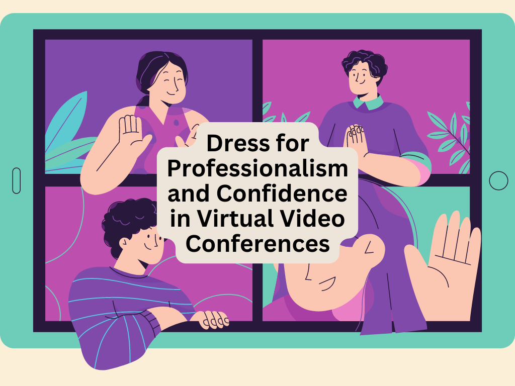 Dress for Professionalism and Confidence in Virtual Video Conferences