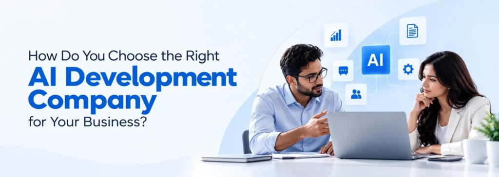 How Do You Choose the Right AI Development Company for Your Business?